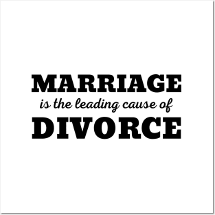 MARRIAGE IS THE LEADING CAUSE OF DIVORCE Posters and Art